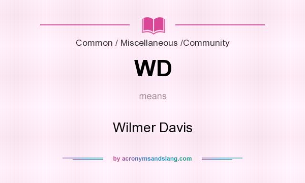 What does WD mean? It stands for Wilmer Davis