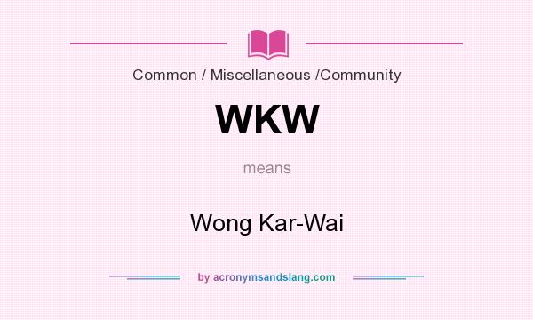 What does WKW mean? It stands for Wong Kar-Wai