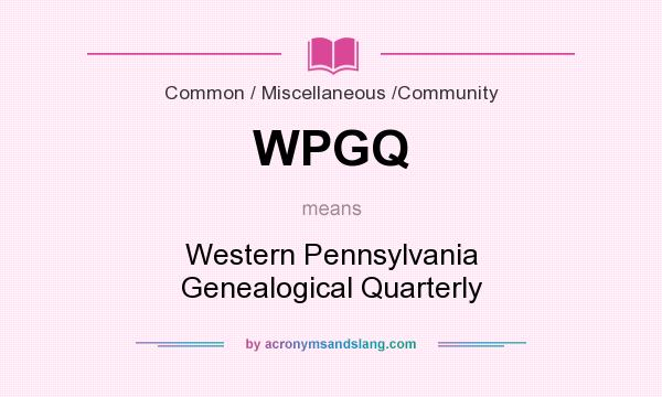 What does WPGQ mean? It stands for Western Pennsylvania Genealogical Quarterly