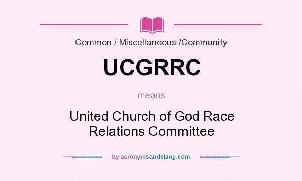 What does UCGRRC mean? It stands for United Church of God Race Relations Committee