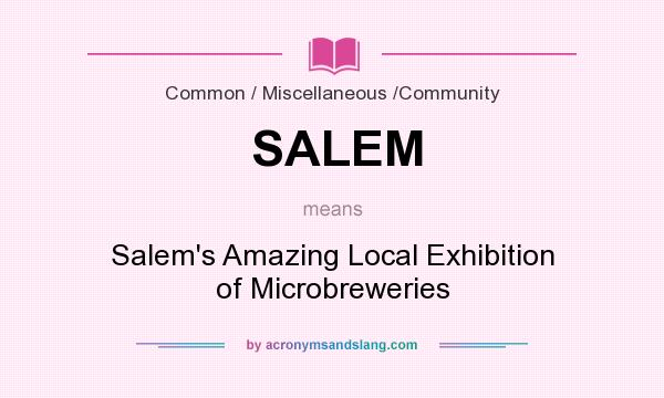 What does SALEM mean? It stands for Salem`s Amazing Local Exhibition of Microbreweries