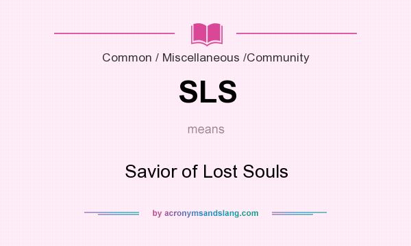 What does SLS mean? It stands for Savior of Lost Souls