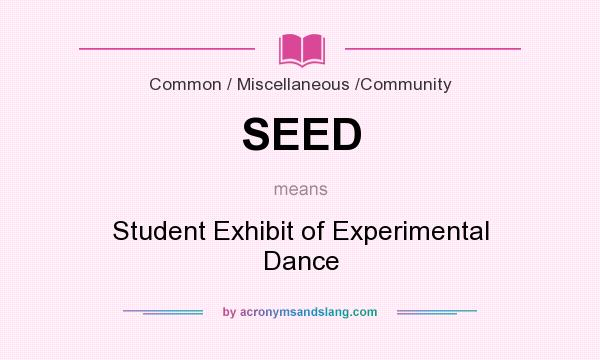 What does SEED mean? It stands for Student Exhibit of Experimental Dance