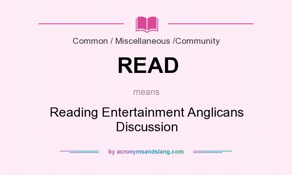 What does READ mean? It stands for Reading Entertainment Anglicans Discussion