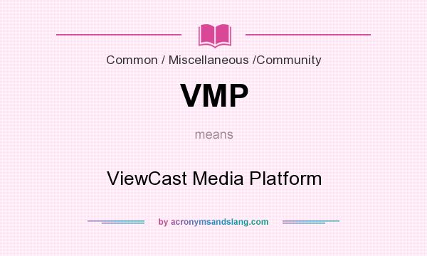 What does VMP mean? It stands for ViewCast Media Platform