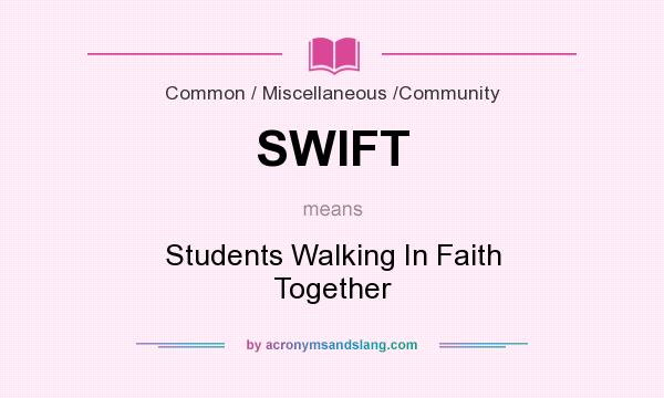 What does SWIFT mean? It stands for Students Walking In Faith Together