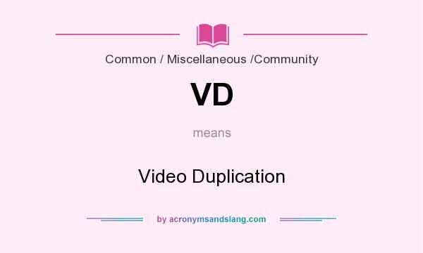 What does VD mean? It stands for Video Duplication