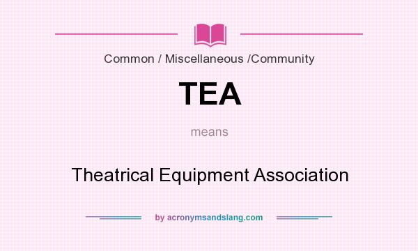 What does TEA mean? It stands for Theatrical Equipment Association