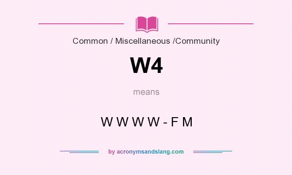 What does W4 mean? It stands for W W W W - F M