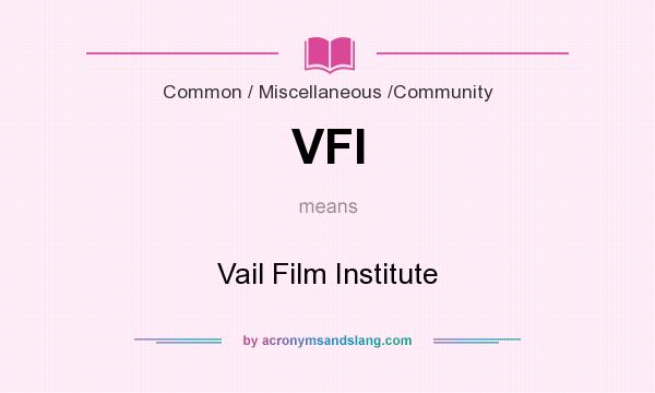 What does VFI mean? It stands for Vail Film Institute
