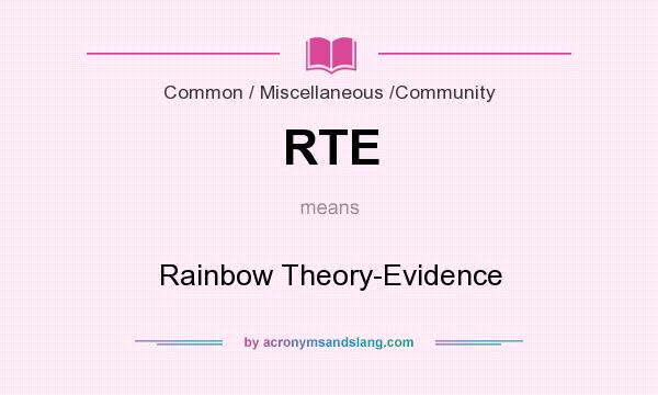 What does RTE mean? It stands for Rainbow Theory-Evidence