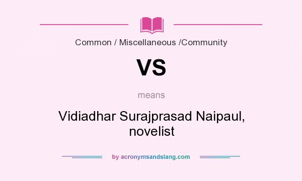 What does VS mean? It stands for Vidiadhar Surajprasad Naipaul, novelist