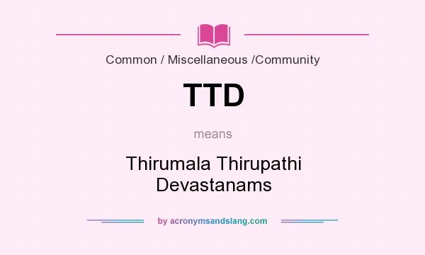 What does TTD mean? It stands for Thirumala Thirupathi Devastanams