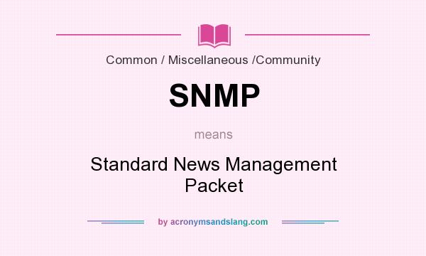 What does SNMP mean? It stands for Standard News Management Packet