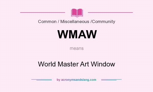 What does WMAW mean? It stands for World Master Art Window