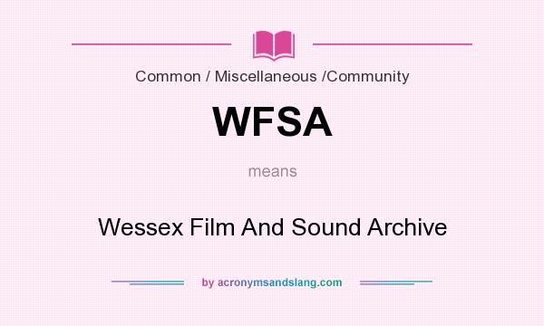 What does WFSA mean? It stands for Wessex Film And Sound Archive