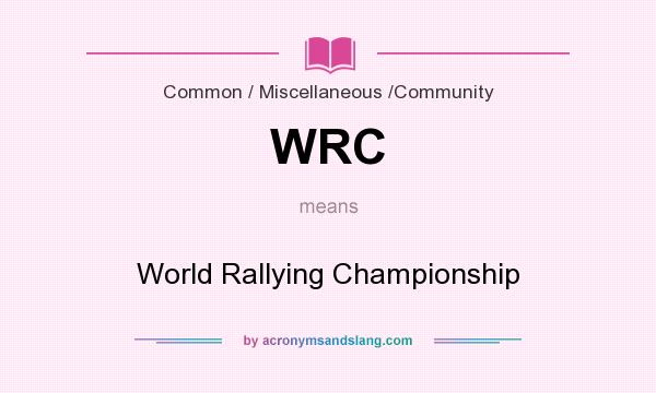 What does WRC mean? It stands for World Rallying Championship