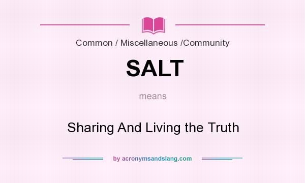 What does SALT mean? It stands for Sharing And Living the Truth