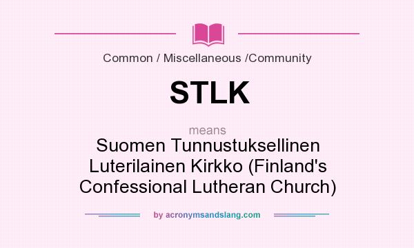 What does STLK mean? It stands for Suomen Tunnustuksellinen Luterilainen Kirkko (Finland`s Confessional Lutheran Church)