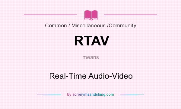 What does RTAV mean? It stands for Real-Time Audio-Video