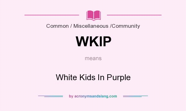 What does WKIP mean? It stands for White Kids In Purple