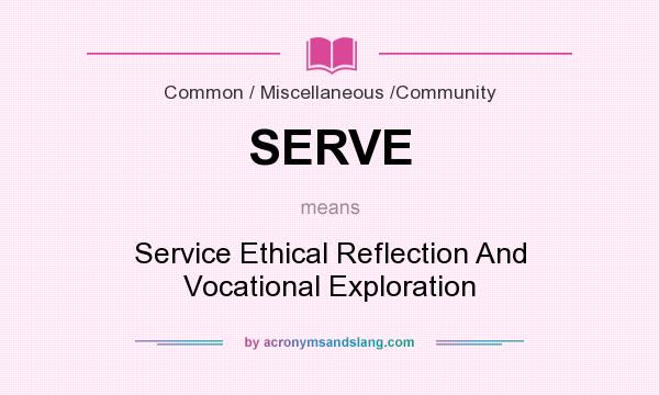 What does SERVE mean? It stands for Service Ethical Reflection And Vocational Exploration
