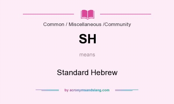 What does SH mean? It stands for Standard Hebrew