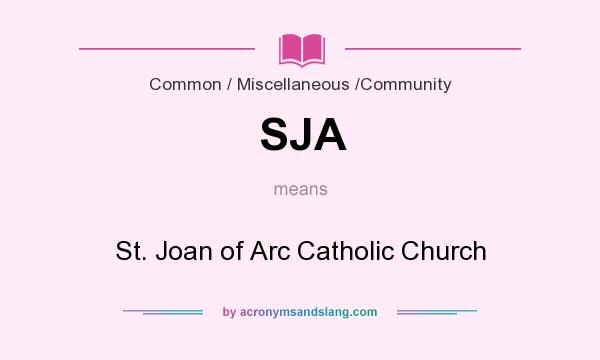 What does SJA mean? It stands for St. Joan of Arc Catholic Church