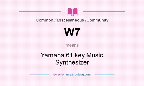 What does W7 mean? It stands for Yamaha 61 key Music Synthesizer