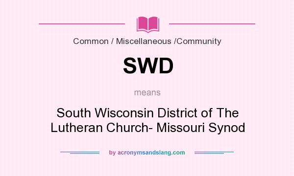 What does SWD mean? It stands for South Wisconsin District of The Lutheran Church- Missouri Synod