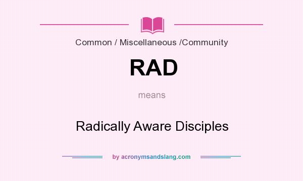 What does RAD mean? It stands for Radically Aware Disciples