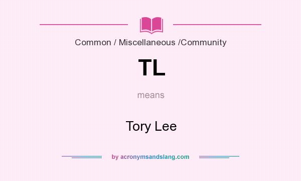 What does TL mean? It stands for Tory Lee