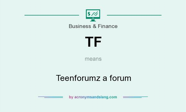 What does TF mean? It stands for Teenforumz a forum