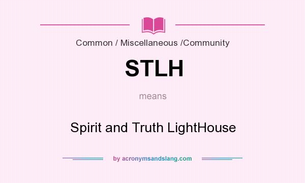 What does STLH mean? It stands for Spirit and Truth LightHouse