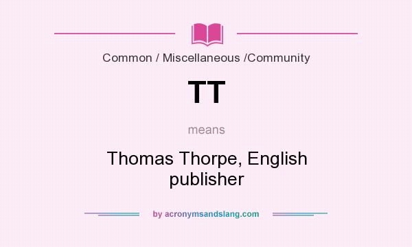 What does TT mean? It stands for Thomas Thorpe, English publisher