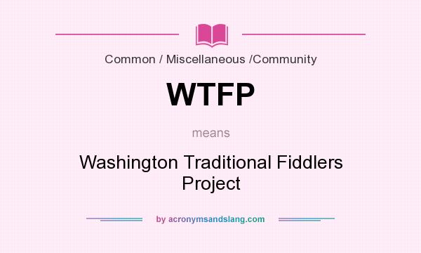 What does WTFP mean? It stands for Washington Traditional Fiddlers Project