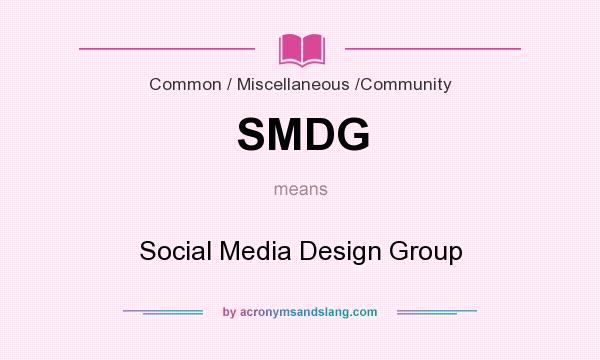 What does SMDG mean? It stands for Social Media Design Group