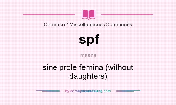 What does spf mean? It stands for sine prole femina (without daughters)