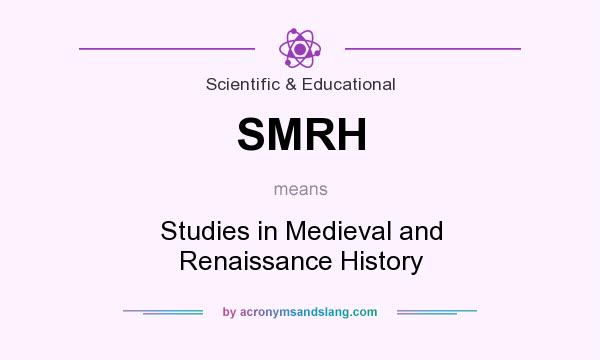 What does SMRH mean? It stands for Studies in Medieval and Renaissance History