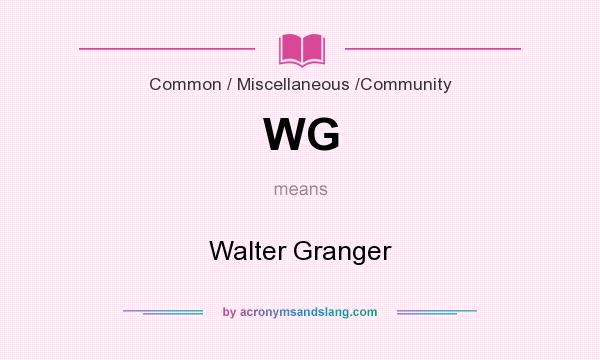 What does WG mean? It stands for Walter Granger