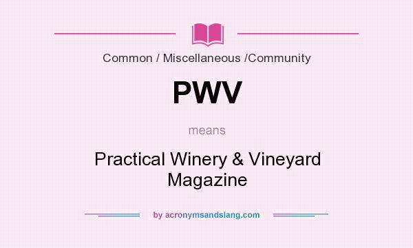 What does PWV mean? It stands for Practical Winery & Vineyard Magazine