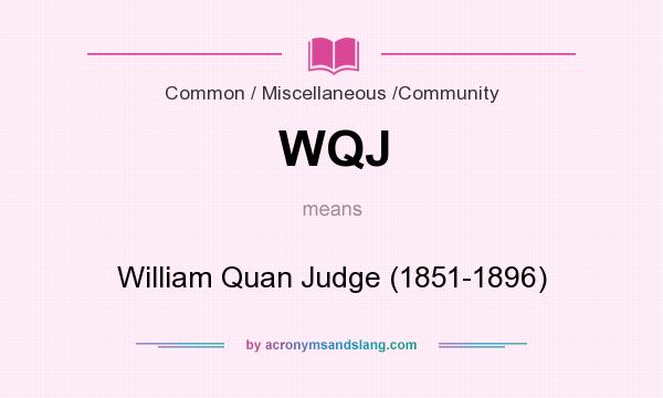 What does WQJ mean? It stands for William Quan Judge (1851-1896)