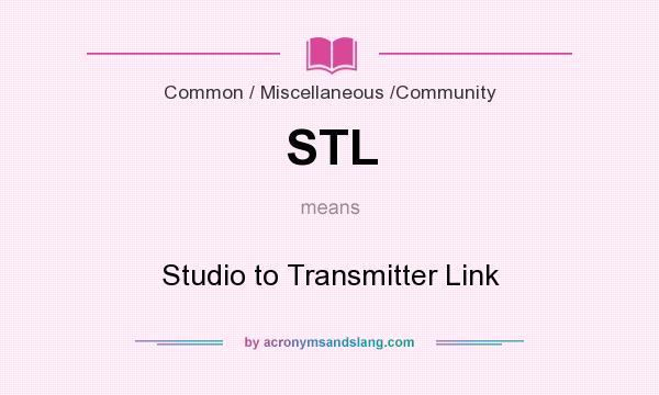 What does STL mean? It stands for Studio to Transmitter Link