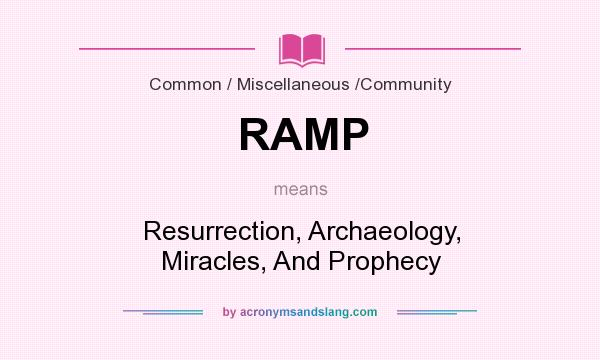 What does RAMP mean? It stands for Resurrection, Archaeology, Miracles, And Prophecy