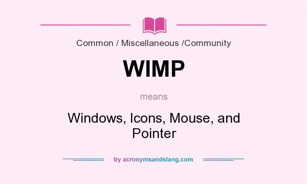 What does WIMP mean? It stands for Windows, Icons, Mouse, and Pointer