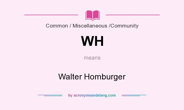 What does WH mean? It stands for Walter Homburger