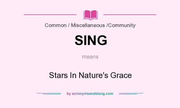 What does SING mean? It stands for Stars In Nature`s Grace