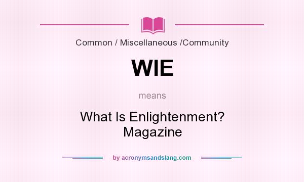 What does WIE mean? It stands for What Is Enlightenment? Magazine