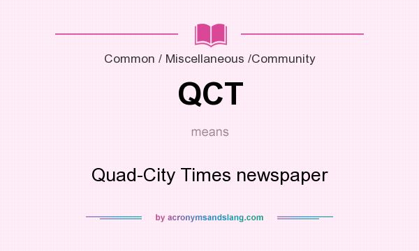 What does QCT mean? It stands for Quad-City Times newspaper