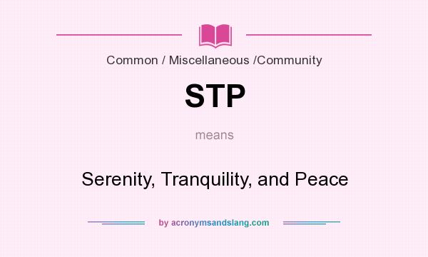 What does STP mean? It stands for Serenity, Tranquility, and Peace